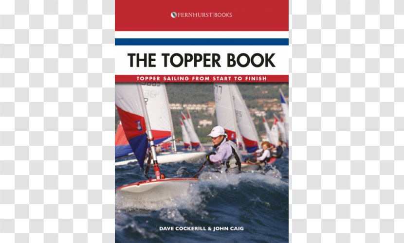 The Topper Book: Sailing From Start To Finish Yacht Racing Sailing: A Guide Handling Small Boats - Sail Transparent PNG