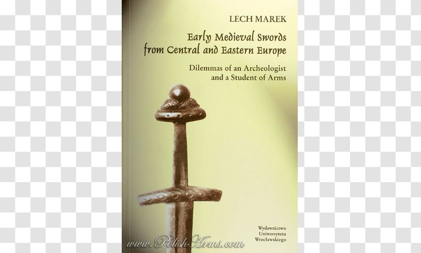 Early Middle Ages Medieval Swords From Central And Eastern Europe: Dilemmas Of An Archeologist A Student Arms Warfare - Sword - Book Transparent PNG