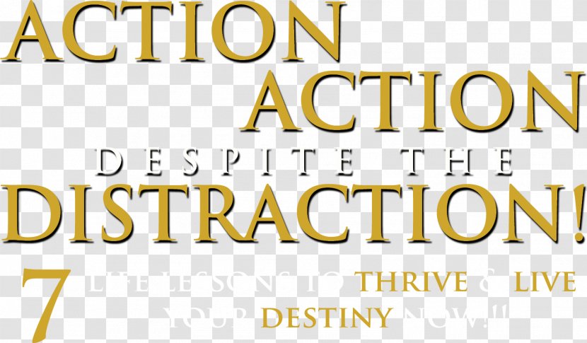 ACTION DESPITE THE DISTRACTION: 7 LIFE LESSONS TO THRIVE & LIVE YOUR DESTINY NOW!!! Book Publishing Marketing Press Kit - Logo Transparent PNG