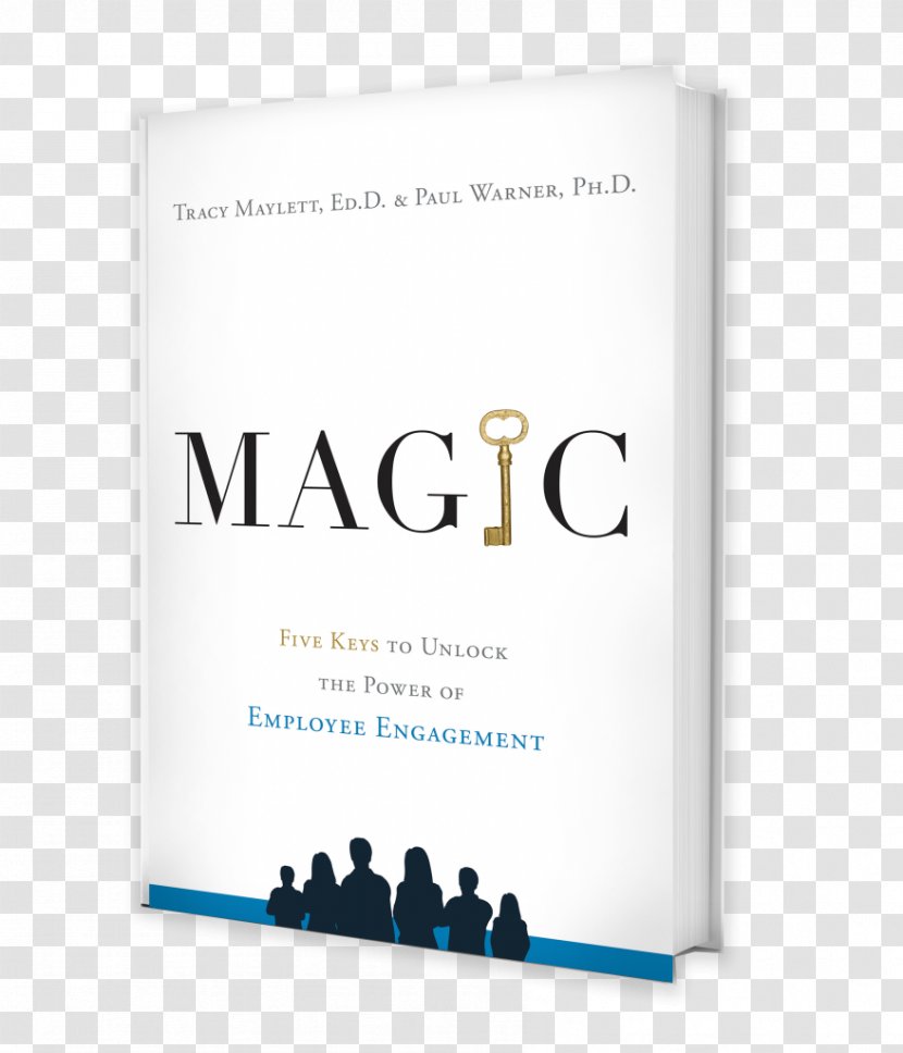 MAGIC: Five Keys To Unlock The Power Of Employee Engagement Experience: How Attract Talent, Retain Top Performers, And Drive Results Amazon.com Management - What Got You Here Won T Get There - Magic Book Transparent PNG