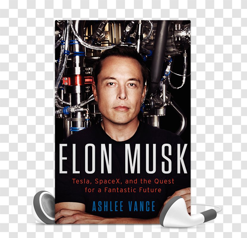Elon Musk: Tesla, SpaceX, And The Quest For A Fantastic Future Tesla Motors Biography - Entrepreneur - Musk Transparent PNG