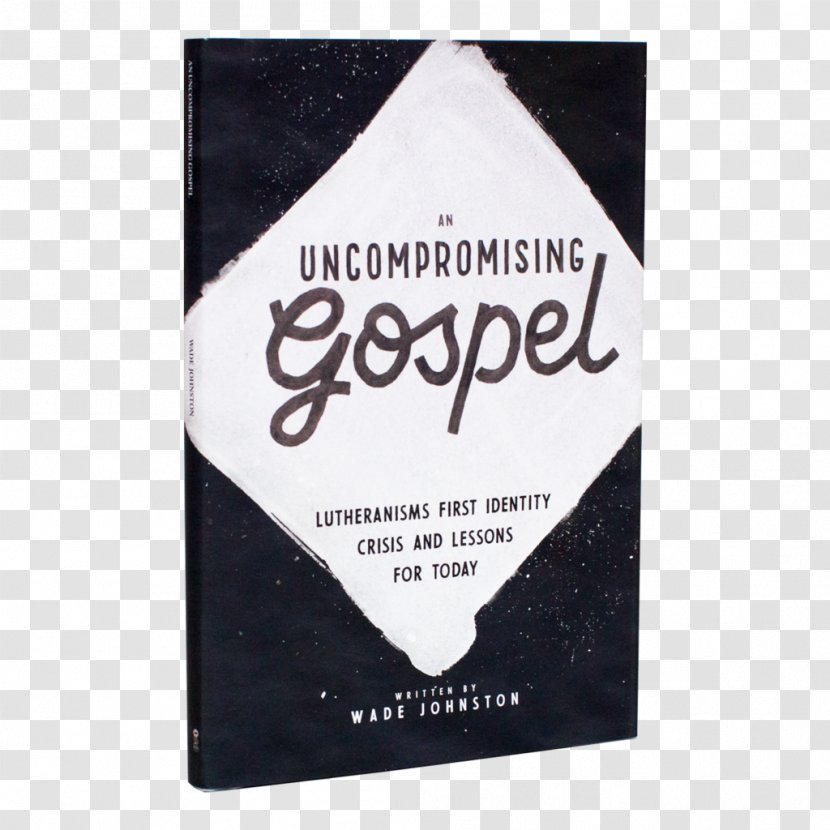 An Uncompromising Gospel: Lutheranism's First Identity Crisis And Lessons For Today A Path Strewn With Sinners: Devotional Study Of Mark's Gospel His Race To The Cross Reformation Mark - Martin Luther - Predestination Transparent PNG