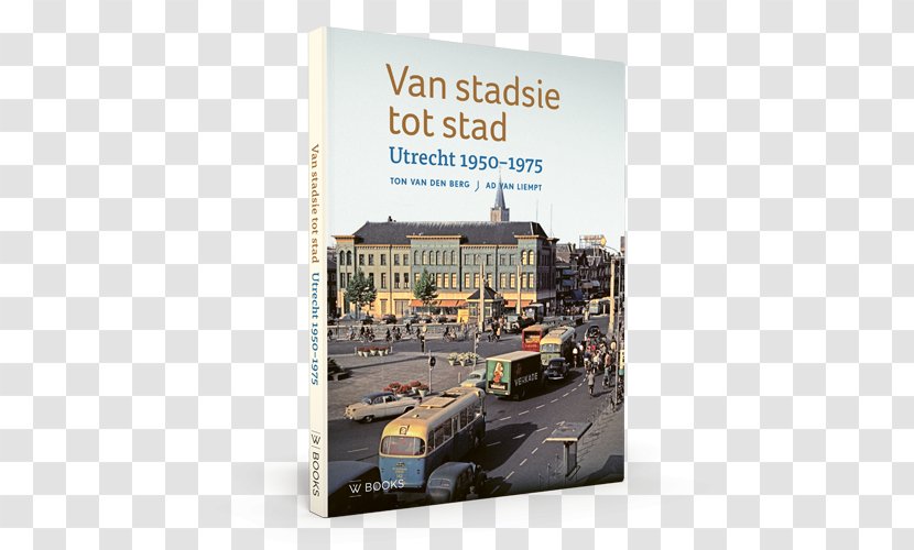 Van Stadsie Tot Stad: Utrecht 1950-1970 Het Fotoboek, 1900-2000 Book Writer Author - Bolcom Transparent PNG
