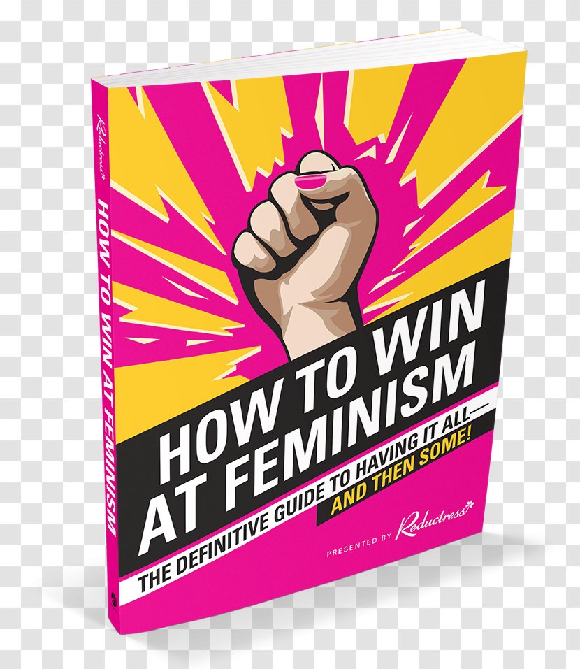 How To Win At Feminism: The Definitive Guide Having It All... And Then Some! Marilyn In Manhattan: Her Year Of Joy A Colony Nation Reductress - Humour - Feminism Transparent PNG
