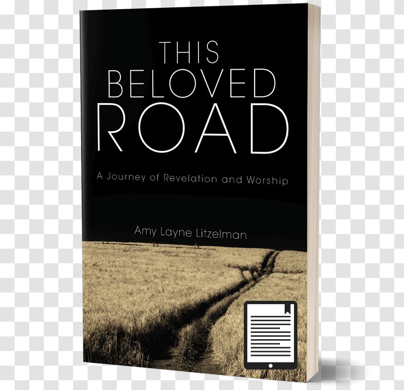 This Beloved Road: A Journey Of Revelation And Worship Road Vol. II: Into The Source Book Paperback God Transparent PNG