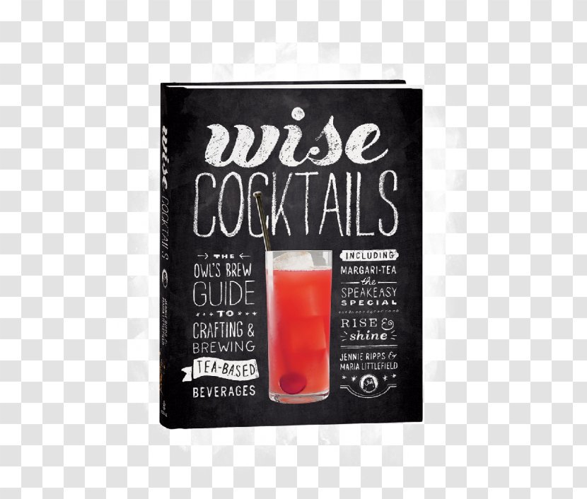 Wise Cocktails: The Owl's Brew Guide To Crafting & Brewing Tea-Based Beverages Alcoholic Drink Owl Holdings LLC - Cocktail - Craft Garnishes Transparent PNG