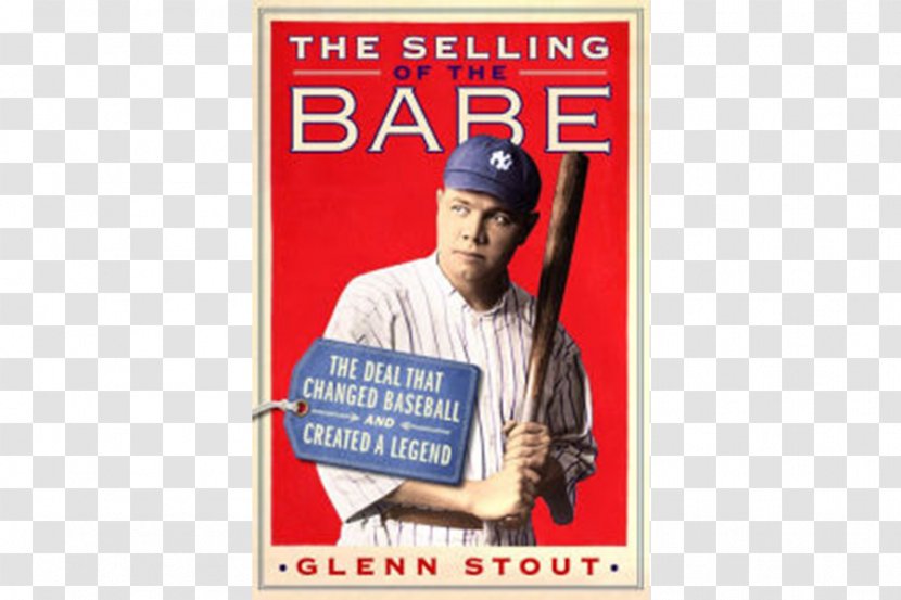 The Selling Of Babe: Deal That Changed Baseball And Created A Legend Boston Red Sox Babe Ruth: Launching New York Yankees - Poster - Pitcher Transparent PNG