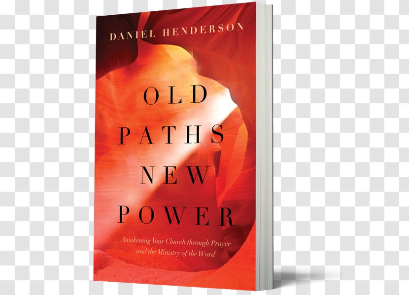 Old Paths, New Power: Awakening Your Church Through Prayer And The Ministry Of Word Transforming Prayer: How Everything Changes When You Seek God's Face Fresh Encounters Power A Summit - Author - Brand Transparent PNG