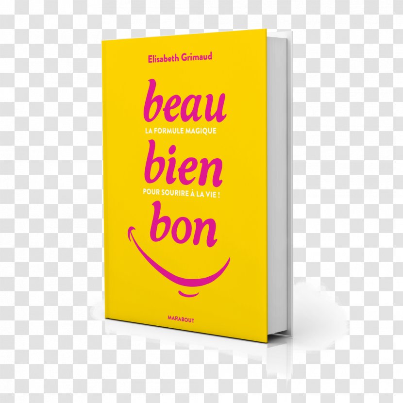 Beau-Bien-Bon: La Formule Magique Pour Sourire à Vie ! Happy Méditation Empathie: Manifeste Une Révolution Amazon.com Book - Smile - Cover Photo Transparent PNG