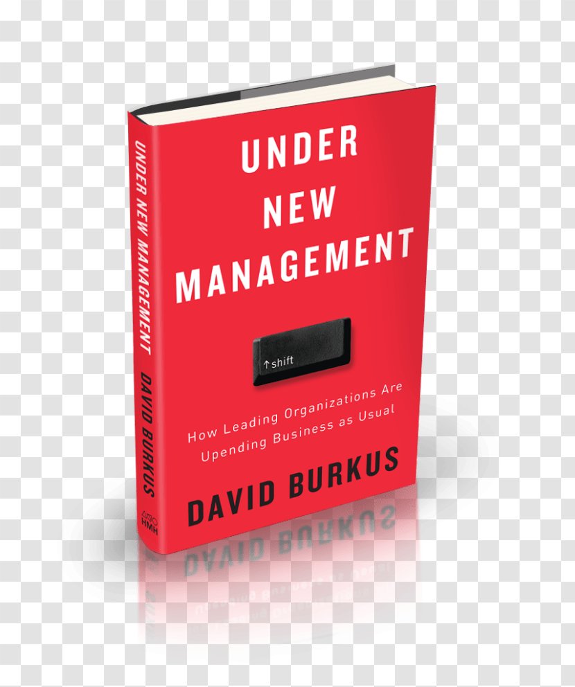 Under New Management: How Leading Organizations Are Upending Business As Usual Organizations: Ten Timeless Truths Leadership Transparent PNG