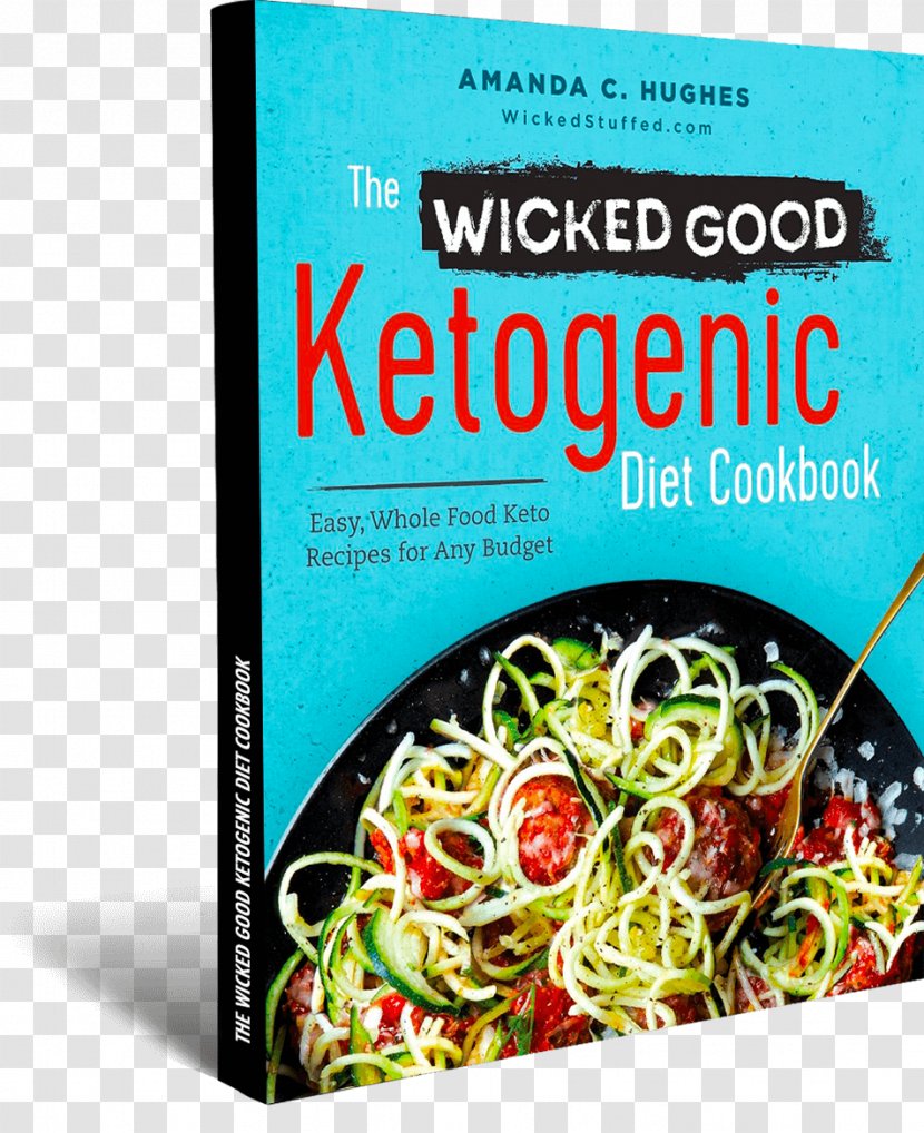 The Wicked Good Ketogenic Diet Cookbook: Easy, Whole Food Keto Recipes For Any Budget Complete Beginners: Your Essential Guide To Living Lifestyle Literary Cookbook - Recipe - Losing Weight Transparent PNG