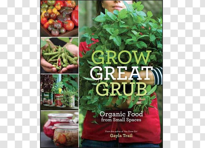 Grow Great Grub: Organic Food From Small Spaces You Girl: The Groundbreaking Guide To Gardening Easy Growing: Herbs And Edible Flowers - Vegetable Farming Transparent PNG
