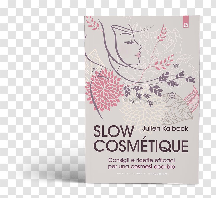 Slow Cosmétique: Consigli E Ricette Efficaci Per Una Cosmesi Eco-bio Book Cosmetics Recipe - Youtuber Transparent PNG