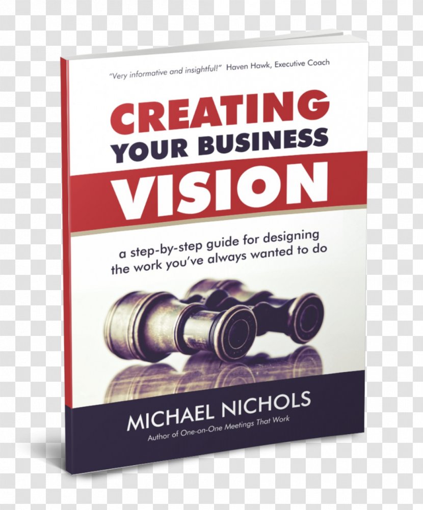 Creating Your Business Vision: A Step-by-Step Guide For Designing The Work You've Always Wanted To Do Leadership Challenge Vision Book E-book Statement Transparent PNG