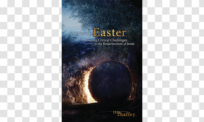 In Defense Of Easter: Answering Critical Challenges To The Resurrection Jesus Gospel John Matthew - Phenomenon - Christ Transparent PNG