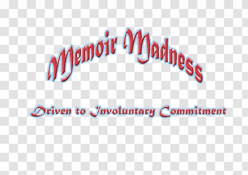 Memoir Madness: Driven To Involuntary Commitment Literature Why I Write Writing - Logo - Memoirs Transparent PNG