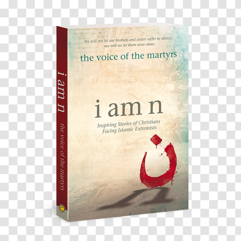 I Am N: Inspiring Stories Of Christians Facing Islamic Extremists N Devotional Jesus Freaks Voice The Martyrs - Book Transparent PNG