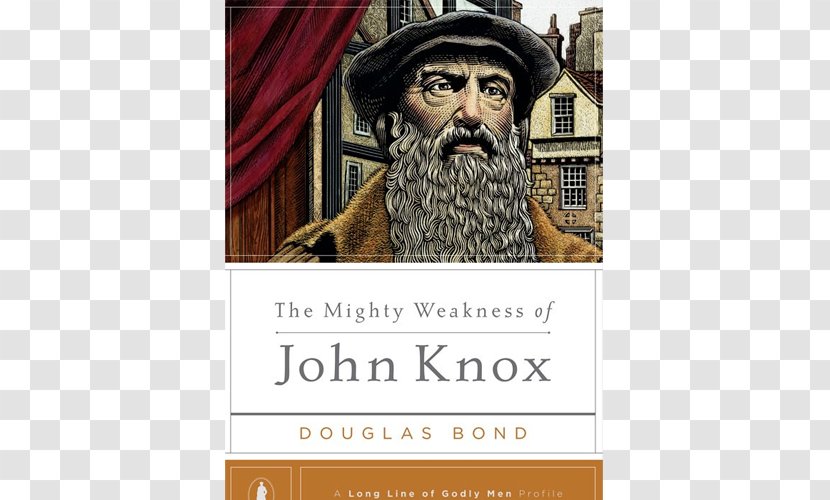 Douglas Bond The Mighty Weakness Of John Knox Reformation Poderosa Fraqueza De Thunder: A Novel On - Author - Book Transparent PNG
