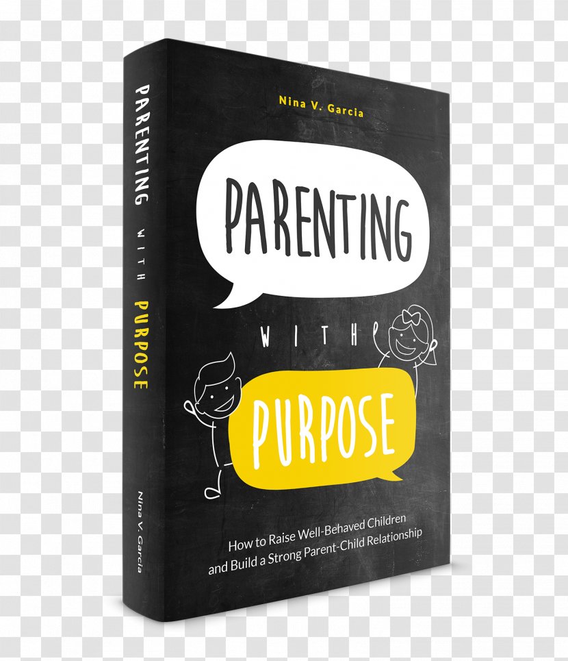 Parenting With Purpose: How To Raise Well-Behaved Children And Build A Strong Parent-Child Relationship Intimate - Nina Garcia - Pros AND CONS Transparent PNG