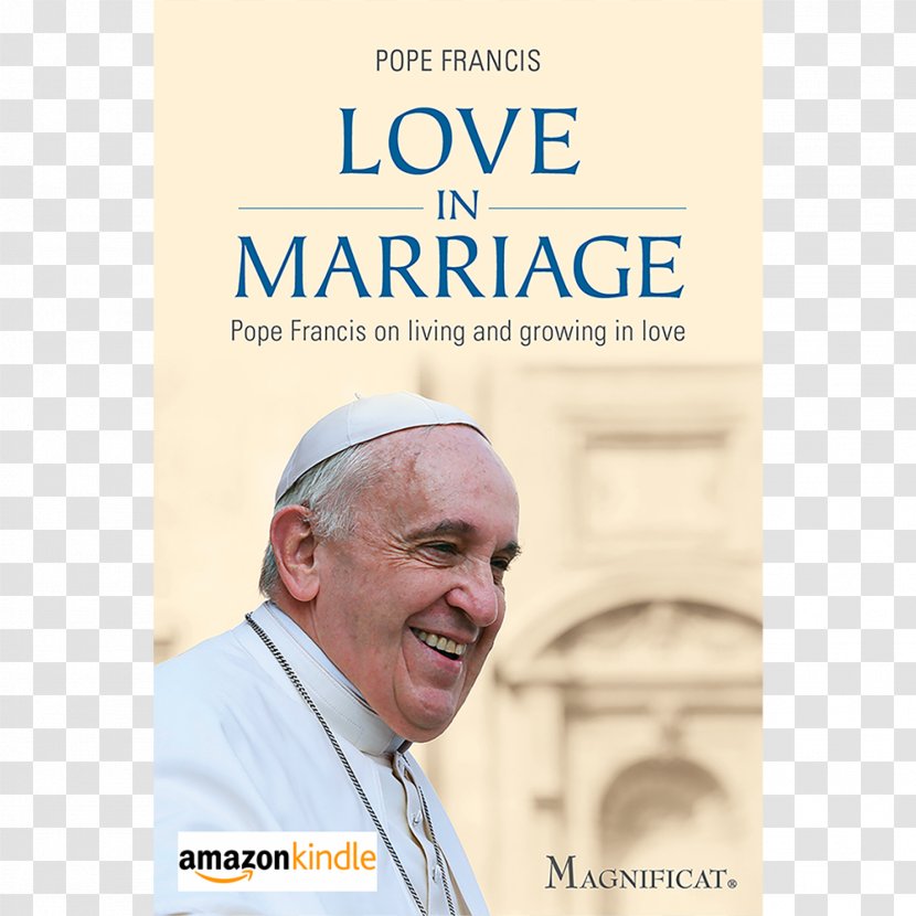 Love In Marriage: Pope Francis On Living And Growing La Joie De L'amour Une Année Avec Le Pape François: Un Jour, Pensée - Of God Transparent PNG