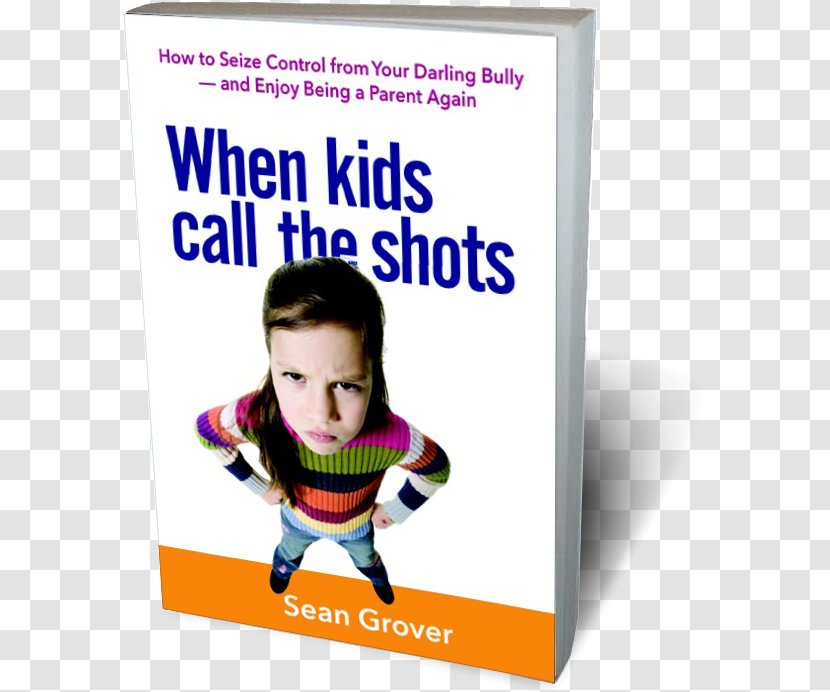When Kids Call The Shots: How To Seize Control From Your Darling Bully -- And Enjoy Being A Parent Again Sean Grover, LCSW Amazon.com Child - Family Transparent PNG