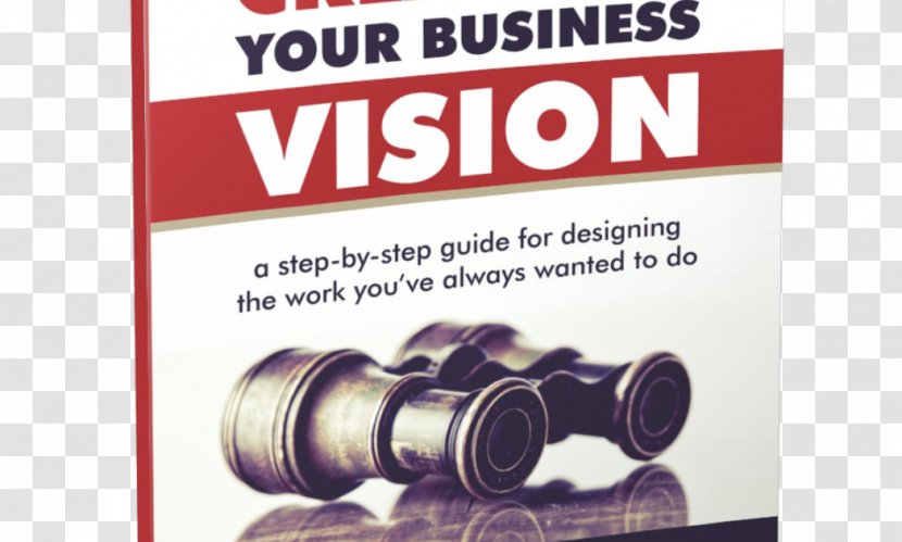 Creating Your Business Vision: A Step-by-Step Guide For Designing The Work You've Always Wanted To Do Leadership Challenge Vision Book E-book - Brand Transparent PNG