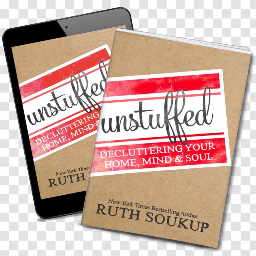 Unstuffed: Decluttering Your Home, Mind, And Soul 31 Days To A Clutter Free Life: One Month Clear Mind & Schedule Book Review Author Transparent PNG