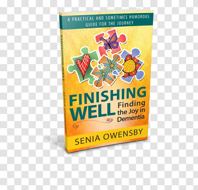 Finishing Well: Finding The Joy In Dementia: A Practical And Sometimes Humorous Guide For Journey Paperback Product Font Senia J. Owensby - Text - Finish Well Transparent PNG