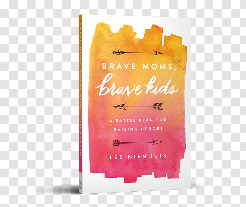 Brave Moms, Kids: A Battle Plan For Raising Heroes Mom: Facing And Overcoming Your Real Mom Fears Mother No More Perfect Moms: Learn To Love Life Child - The Kingdom Of God Is Within You Transparent PNG