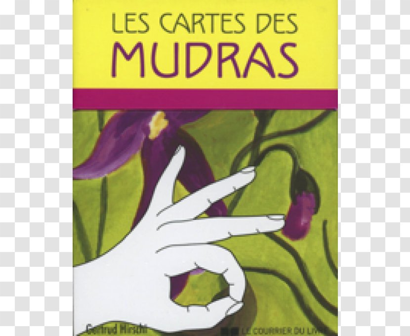 Les Cartes Des Mudras: Avec Un Livret Et 68 Mudras Pour Le Corps, L'ame L'Esprit Yoga Au Bout Doigts 7 Jours , Chemins Vers Bonheur - Flower - Mudra Transparent PNG