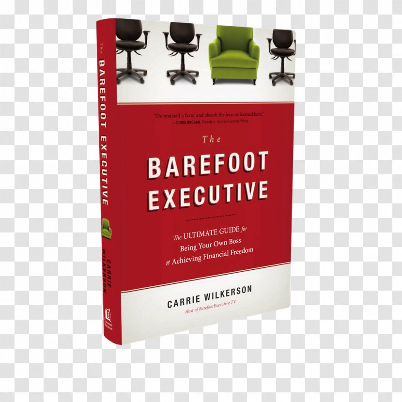 The Barefoot Executive: Ultimate Guide For Being Your Own Boss And Achieving Financial Freedom Book Amazon.com Entrepreneurship Business Transparent PNG