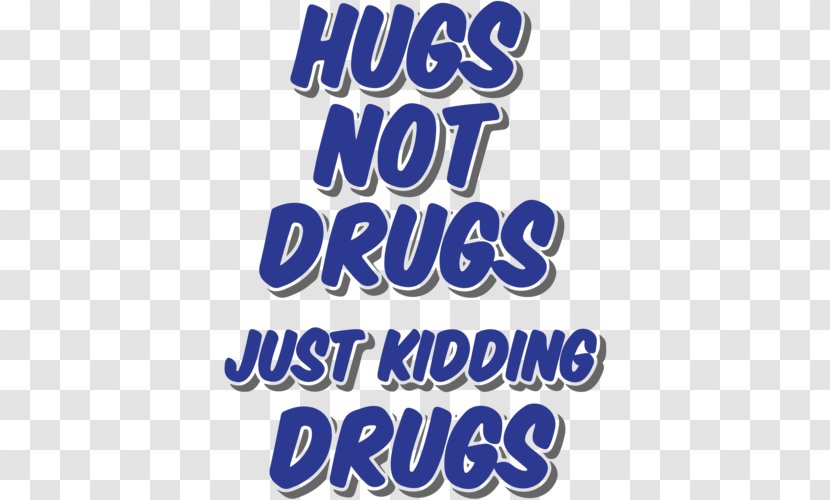 T-shirt Hugs Not Drugs (Or Both) Clothing - Pants Transparent PNG