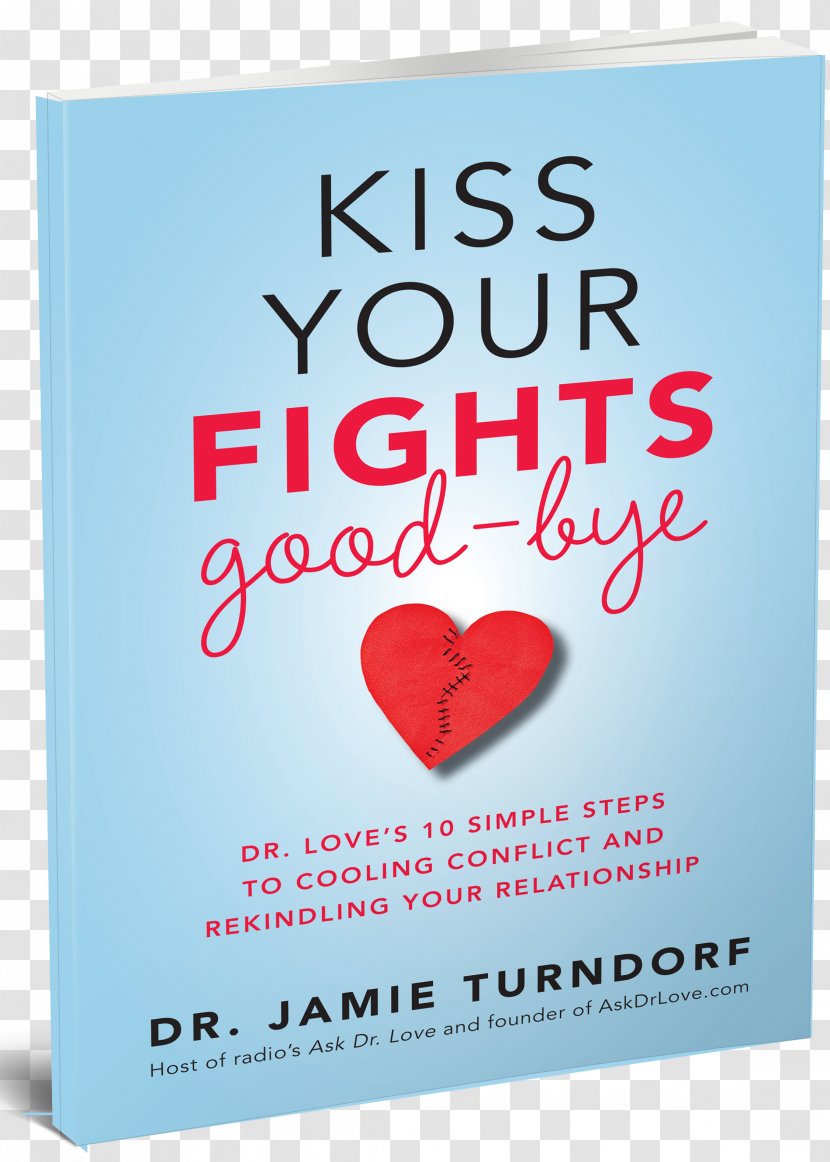 Kiss Your Fights Good-bye: Dr. Love's 10 Simple Steps To Cooling Conflict And Rekindling Relationship Book Amazon.com - Love Transparent PNG