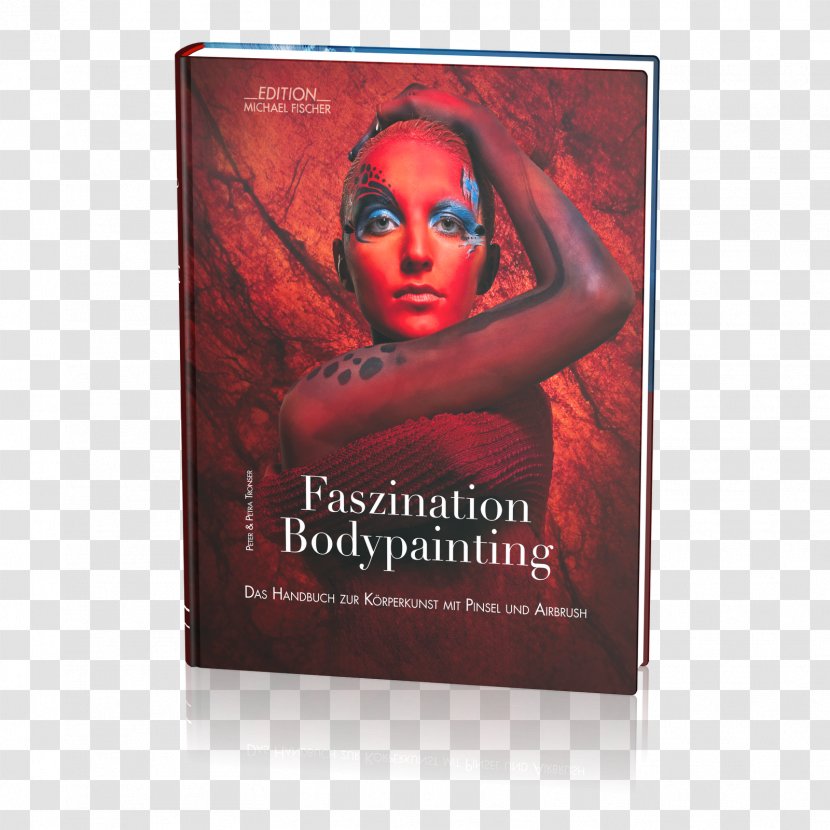 Faszination Bodypainting: Das Handbuch Zur Körperkunst Mit Pinsel Und Airbrush World Bodypainting Festival Petra Tronser Body Painting - Custompainting Transparent PNG