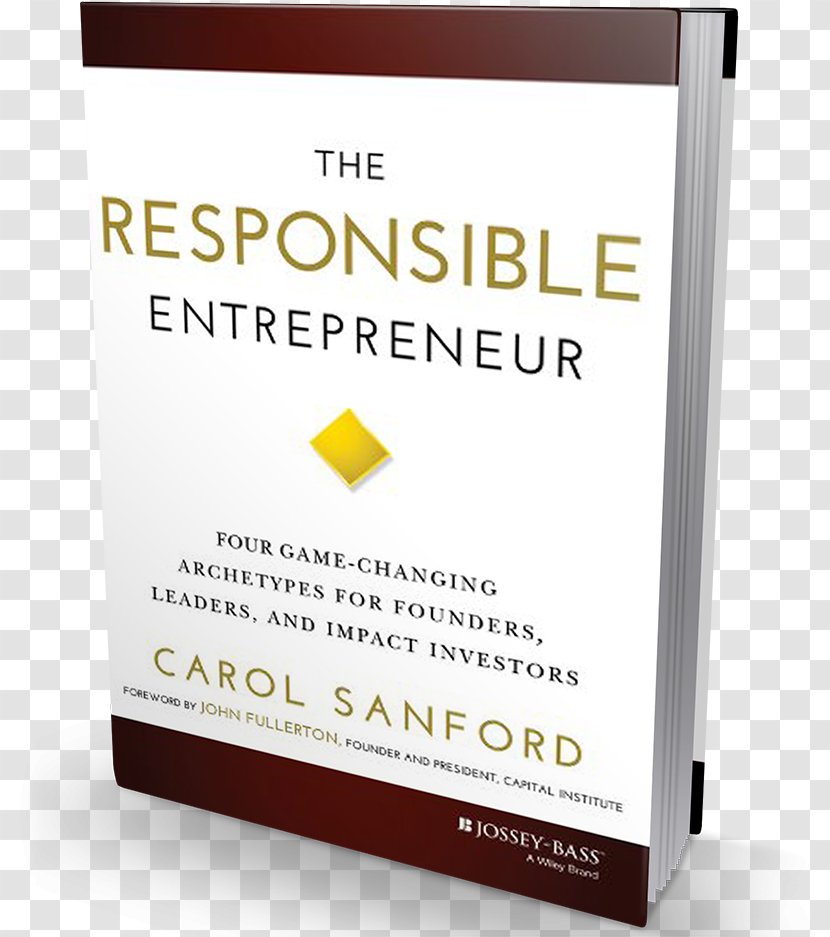 The Responsible Entrepreneur: Four Game-Changing Archetypes For Founders, Leaders, And Impact Investors Entrepreneurship Hardcover Brand - Entrepreneur Transparent PNG