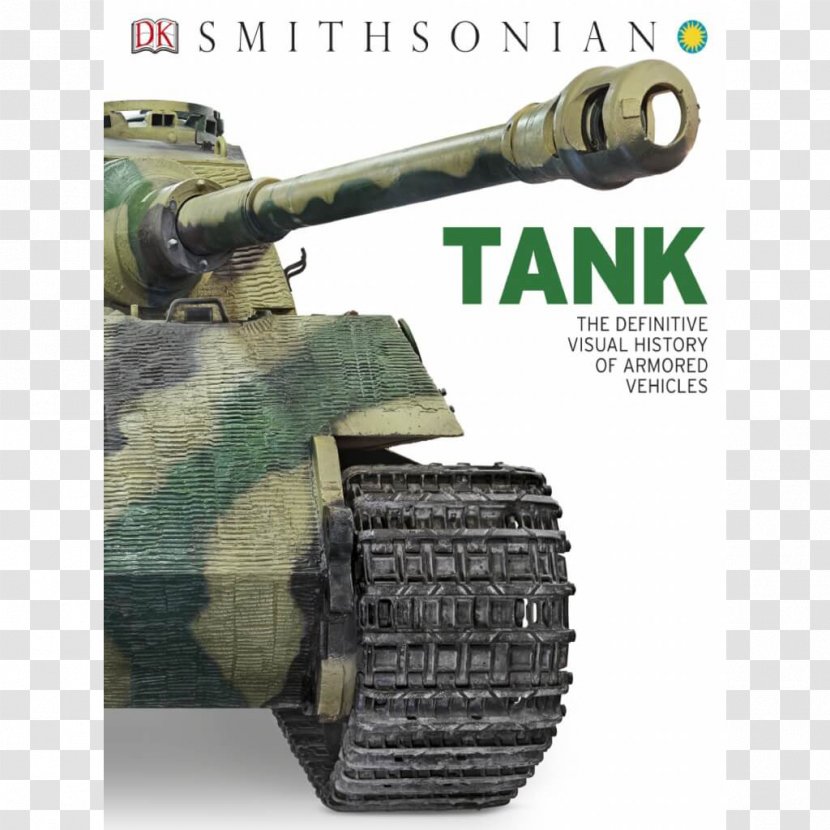 Tank: The Definitive Visual History Of Armored Vehicles Tank Book: Armed World Tanks Hardcover Dorling Kindersley - Armoured Fighting Vehicle - Book Transparent PNG