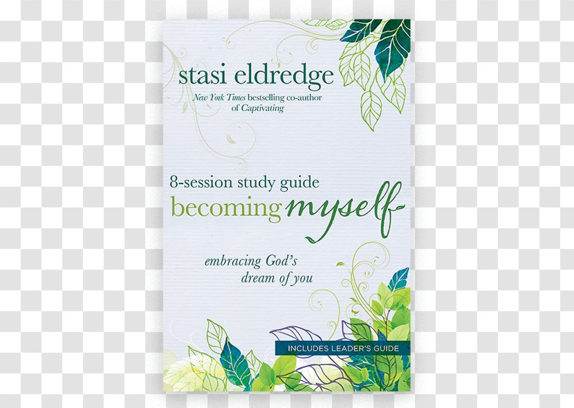 Becoming Myself: Embracing God's Dream Of You Myself 8-Session Study Guide: Are Captivating: Celebrating A Mother's Heart - Love God - Supplies Transparent PNG