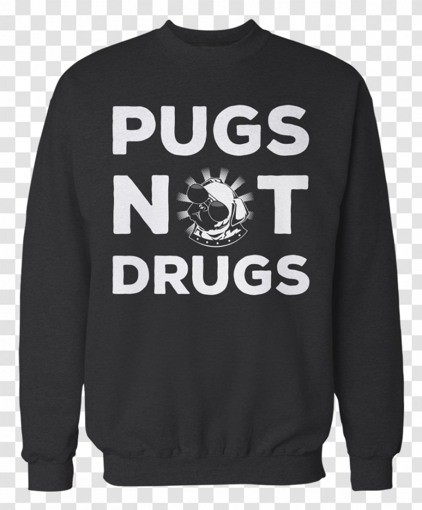 T-shirt Hoodie Bluza Sweater - Sweatshirt - Pugs Not Drugs Transparent PNG