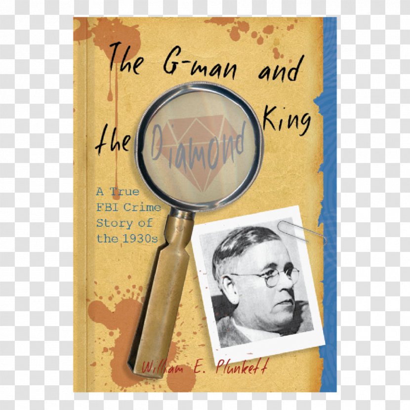 The G-Man And Diamond King: A True FBI Crime Story Of 1930s William E. Plunkett Special Agent Federal Bureau Investigation - Gman - International Standard Book Number Transparent PNG