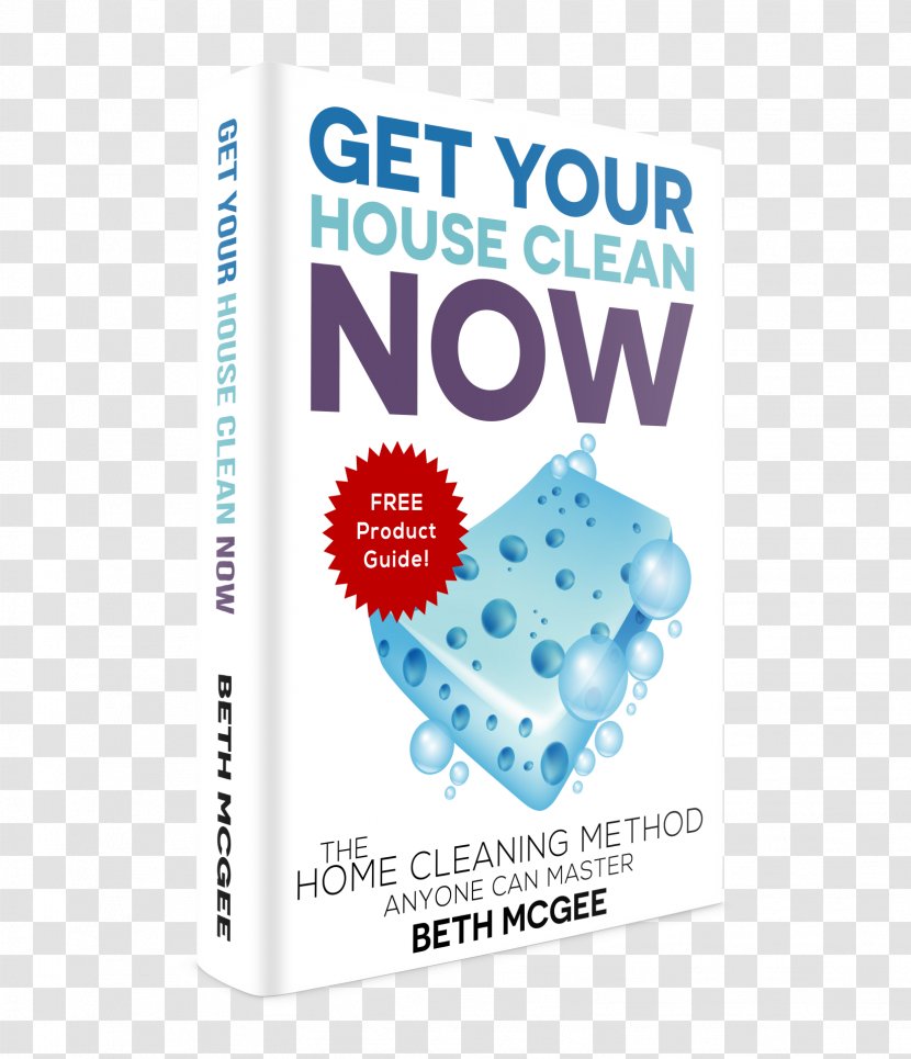 Get Your House Clean Now: The Home Cleaning Method Anyone Can Master Lost Art Of Cleaning: A Is Happy Book Housekeeping - Author Transparent PNG