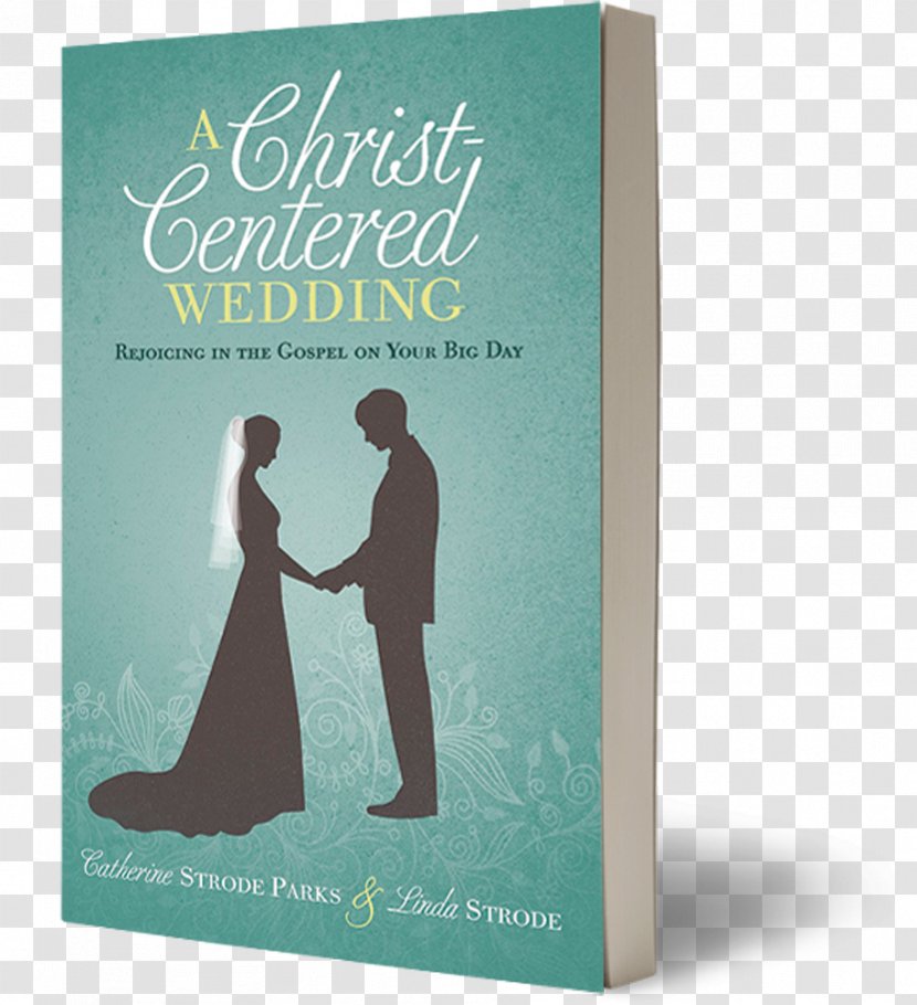 A Christ-Centered Wedding: Rejoicing In The Gospel On Your Big Day Bible Christian Wedding Planner Marriage - Intimate Relationship Transparent PNG