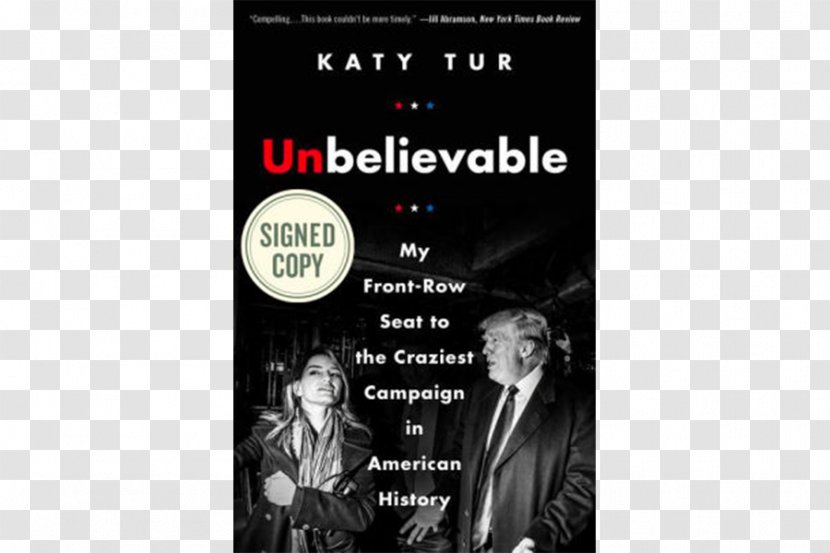 Unbelievable: My Front-Row Seat To The Craziest Campaign In American History Hardcover Novel Book Author - Text Transparent PNG