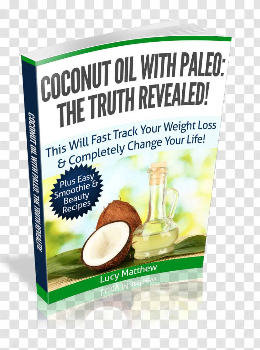 Natural Foods Coconut Oil Secrets: How To Use Nature's Secret Weapon For Vibrant Health, Glowing Beauty And Rapid Weight Loss! Flavor Superfood - B Symptoms - Paleolithic Diet Transparent PNG