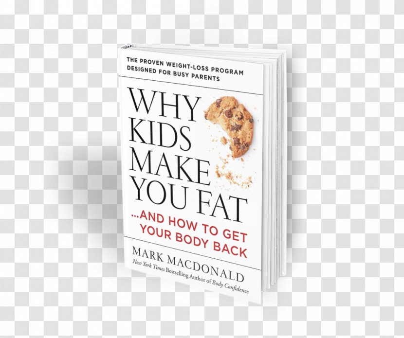 Why Kids Make You Fat: …and How To Get Your Body Back Hardcover Brand Font - Mark Macdonald - Digital Detox Transparent PNG