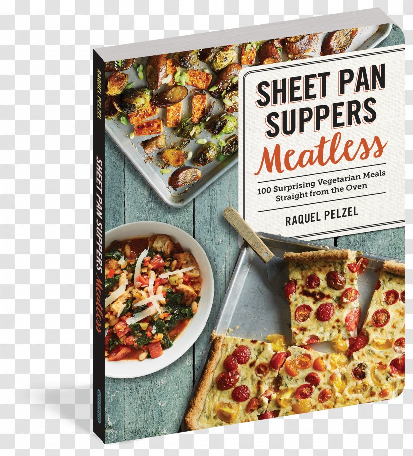 Sheet Pan Suppers Meatless: 100 Surprising Vegetarian Meals Straight From The Oven Cuisine Suppers: 120 Recipes For Simple, Surprising, Hands-Off Cookbook - Dinner Transparent PNG