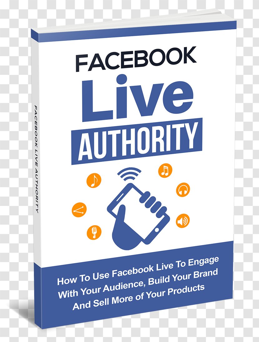 Authority Facebook Live: How To Use Live Engage With Your Audience, Build Brand, And Sell More Products YouTube Marketing Social Media - Text Transparent PNG