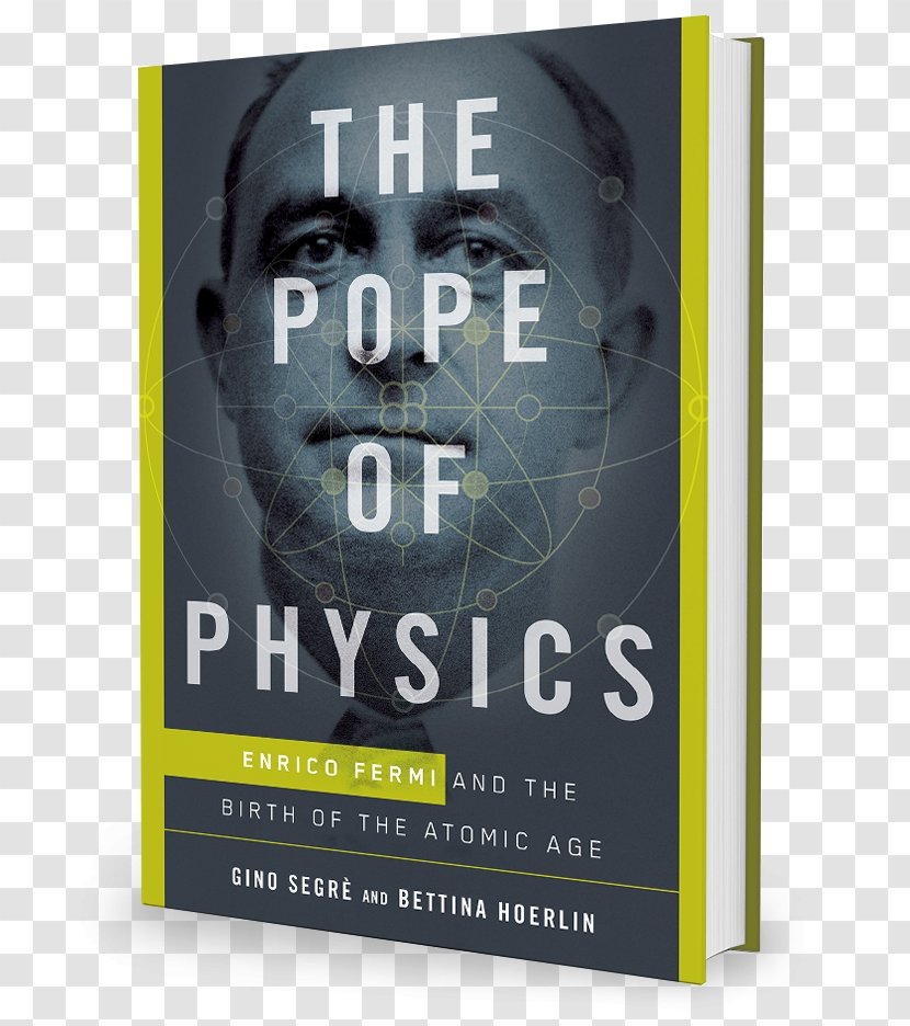 The Pope Of Physics: Enrico Fermi And Birth Atomic Age Bettina Hoerlin Book - Physics Cover Transparent PNG