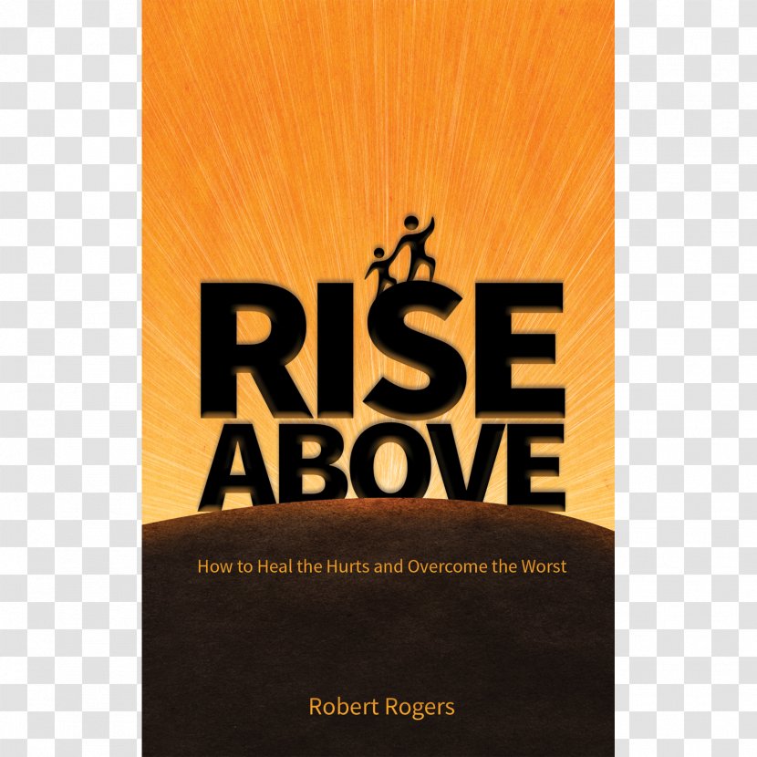 Rise Above: How To Heal The Hurts And Overcome Worst Above This Brand Book - Com - & Beyond Transparent PNG
