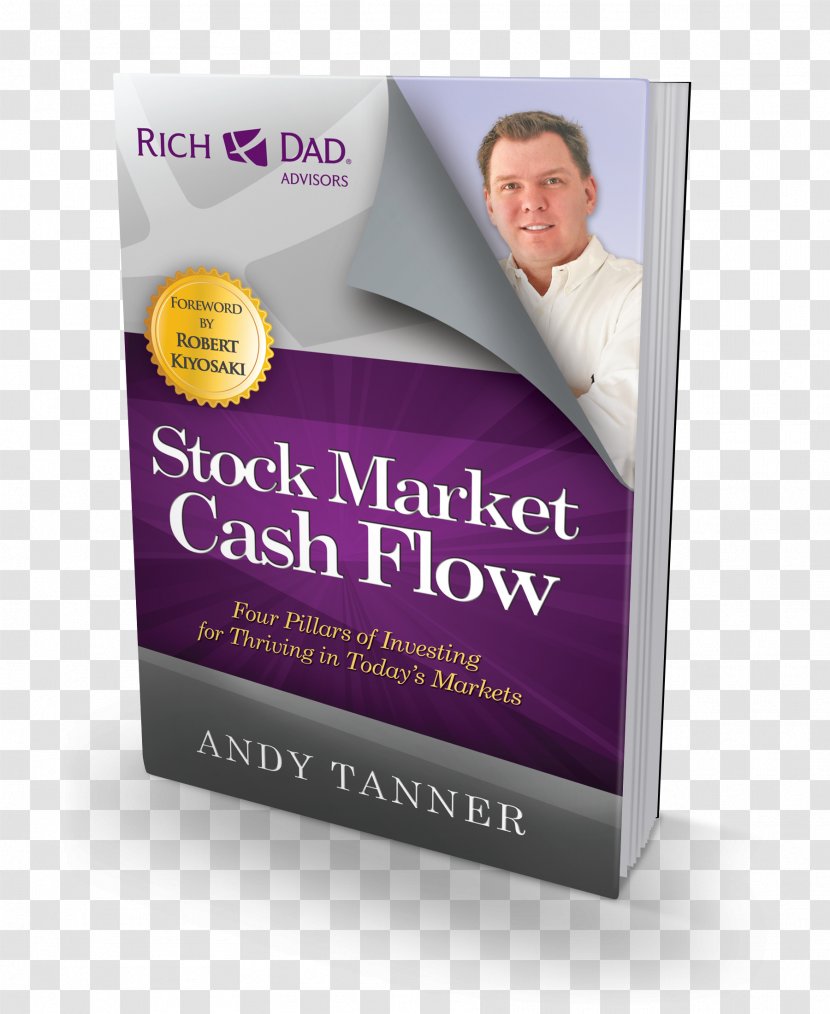 The Stock Market Cash Flow: Four Pillars Of Investing For Thriving In Today S Markets Investment Rich Dad - Andy Tanner Transparent PNG