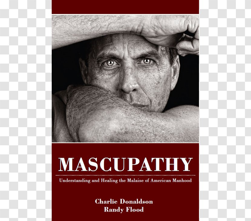 Mascupathy: Understanding And Healing The Malaise Of American Manhood Charlie Donaldson Stop Hurting Woman You Love: Breaking Cycle Abusive Behavior Therapy Amazon.com - Man Transparent PNG